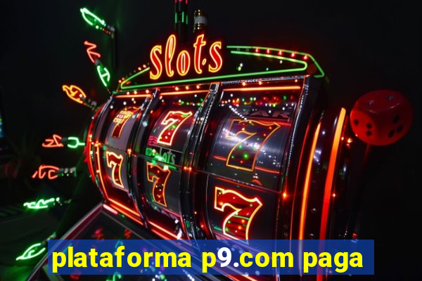 plataforma p9.com paga